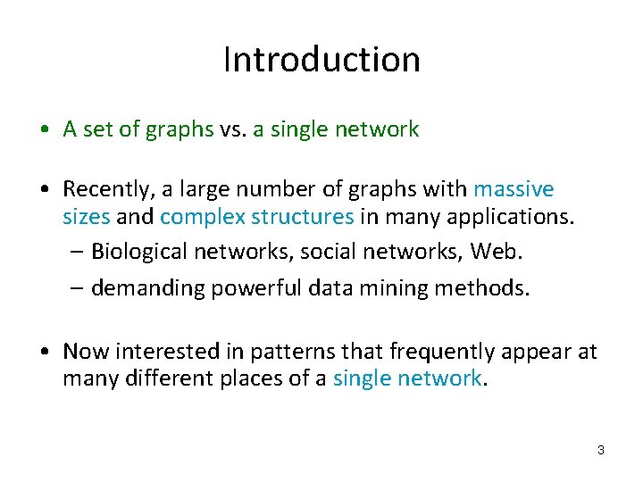 Introduction • A set of graphs vs. a single network • Recently, a large