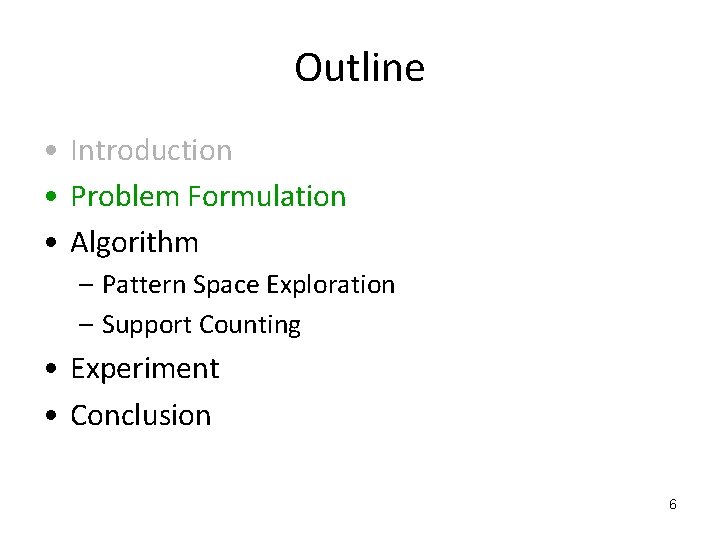 Outline • Introduction • Problem Formulation • Algorithm – Pattern Space Exploration – Support