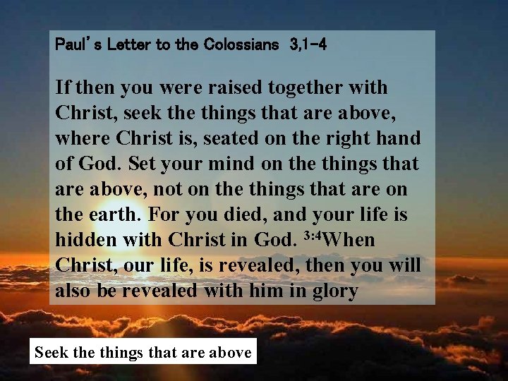 Paul’s Letter to the Colossians 3, 1 -4 If then you were raised together