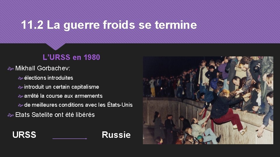 11. 2 La guerre froids se termine L’URSS en 1980 Mikhaïl Gorbachev: élections introduites