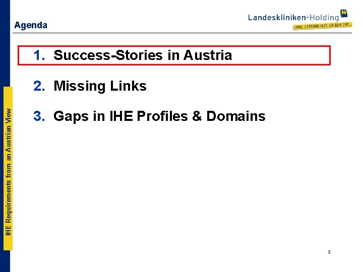 Agenda 1. Success-Stories in Austria IHE Requirements from an Austrian View 2. Missing Links