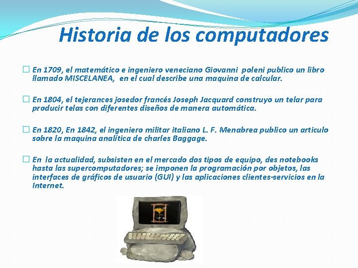 Historia de los computadores � En 1709, el matemático e ingeniero veneciano Giovanni poleni