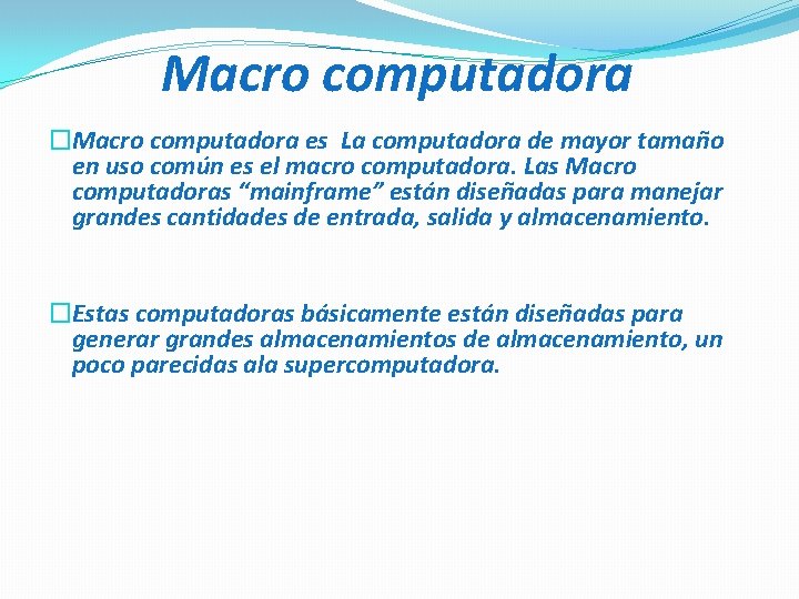 Macro computadora �Macro computadora es La computadora de mayor tamaño en uso común es