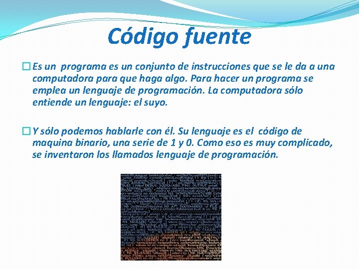 Código fuente �Es un programa es un conjunto de instrucciones que se le da