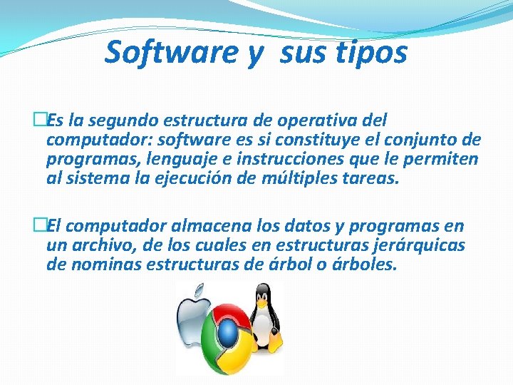 Software y sus tipos �Es la segundo estructura de operativa del computador: software es
