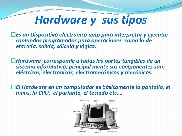 Hardware y sus tipos �Es un Dispositivo electrónico apto para interpretar y ejecutar comandos