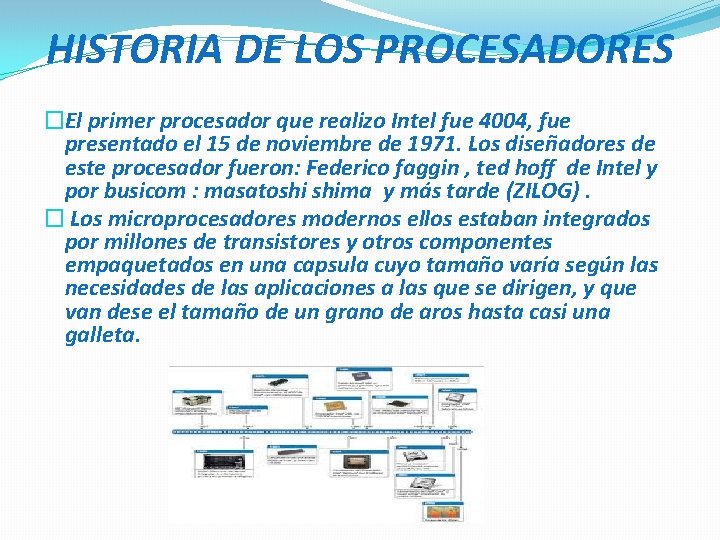 HISTORIA DE LOS PROCESADORES �El primer procesador que realizo Intel fue 4004, fue presentado