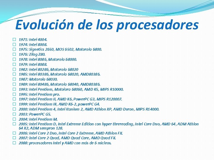 Evolución de los procesadores 1971: Intel 4004. 1974: Intel 8008. 1975: Signetics 2650, MOS