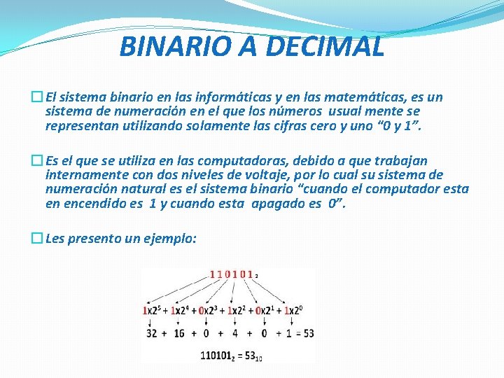 BINARIO A DECIMAL � El sistema binario en las informáticas y en las matemáticas,