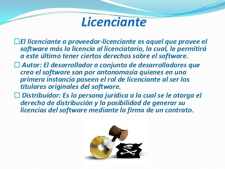  Licenciante �El licenciante o proveedor-licenciante es aquel que provee el software más la