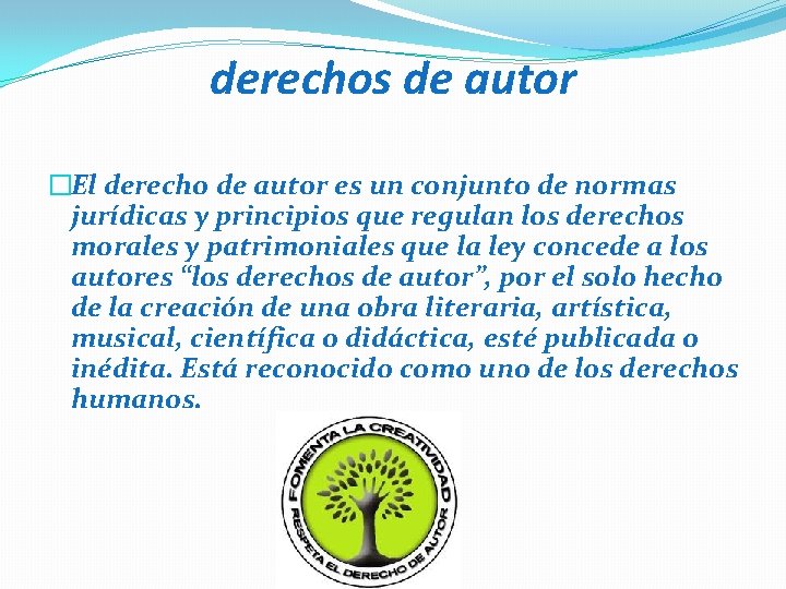 derechos de autor �El derecho de autor es un conjunto de normas jurídicas y