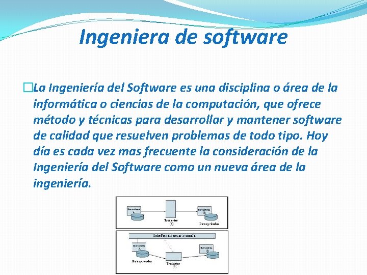 Ingeniera de software �La Ingeniería del Software es una disciplina o área de la