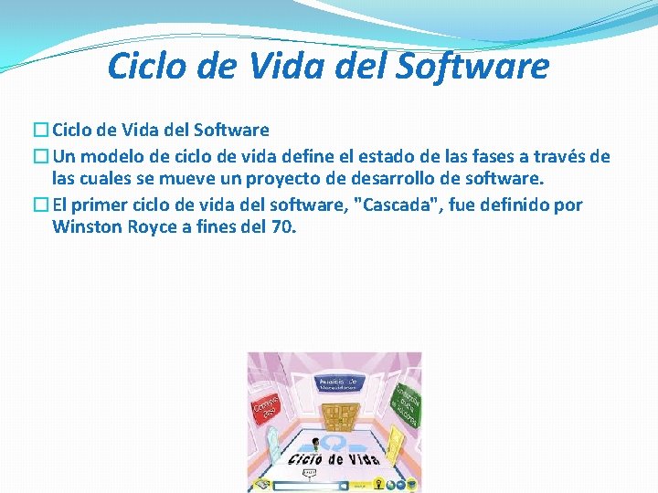 Ciclo de Vida del Software �Un modelo de ciclo de vida define el estado