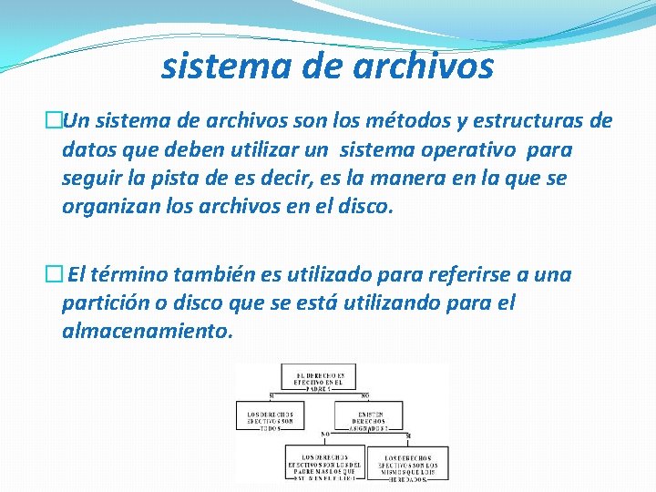 sistema de archivos �Un sistema de archivos son los métodos y estructuras de datos