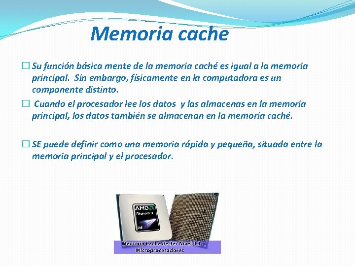 Memoria cache � Su función básica mente de la memoria caché es igual a