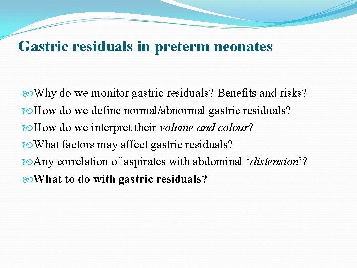 Gastric residuals in preterm neonates Why do we monitor gastric residuals? Benefits and risks?
