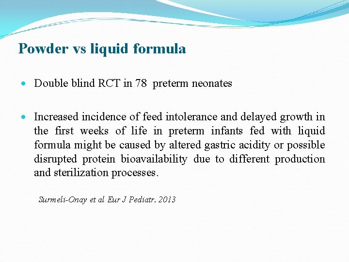 Powder vs liquid formula Double blind RCT in 78 preterm neonates Increased incidence of