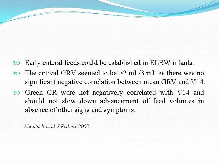  Early enteral feeds could be established in ELBW infants. The critical GRV seemed