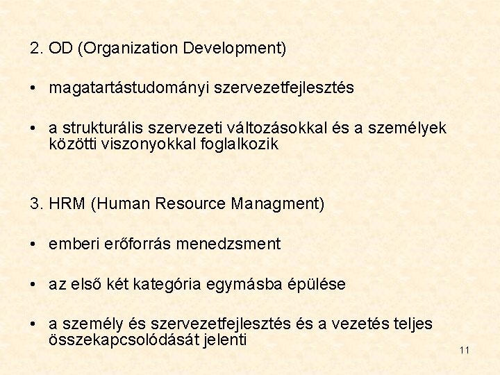 2. OD (Organization Development) • magatartástudományi szervezetfejlesztés • a strukturális szervezeti változásokkal és a