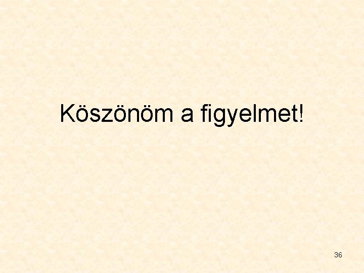 Köszönöm a figyelmet! 36 