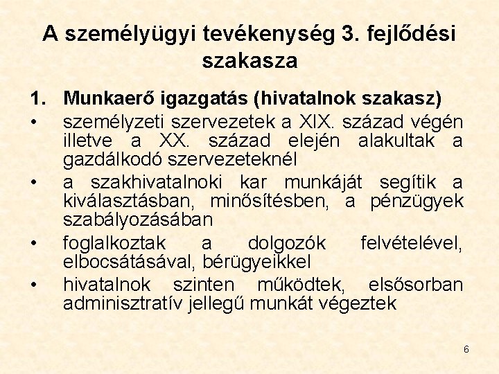 A személyügyi tevékenység 3. fejlődési szakasza 1. Munkaerő igazgatás (hivatalnok szakasz) • személyzeti szervezetek