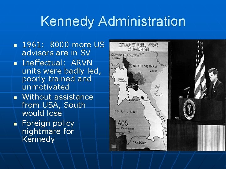 Kennedy Administration n n 1961: 8000 more US advisors are in SV Ineffectual: ARVN