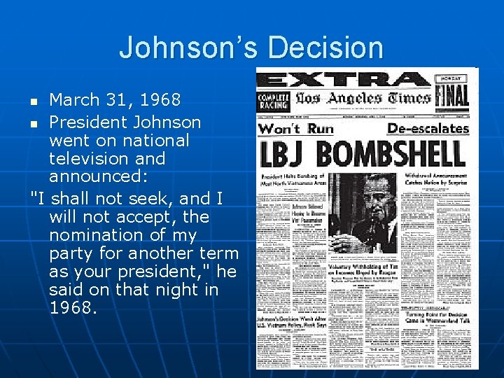 Johnson’s Decision March 31, 1968 n President Johnson went on national television and announced: