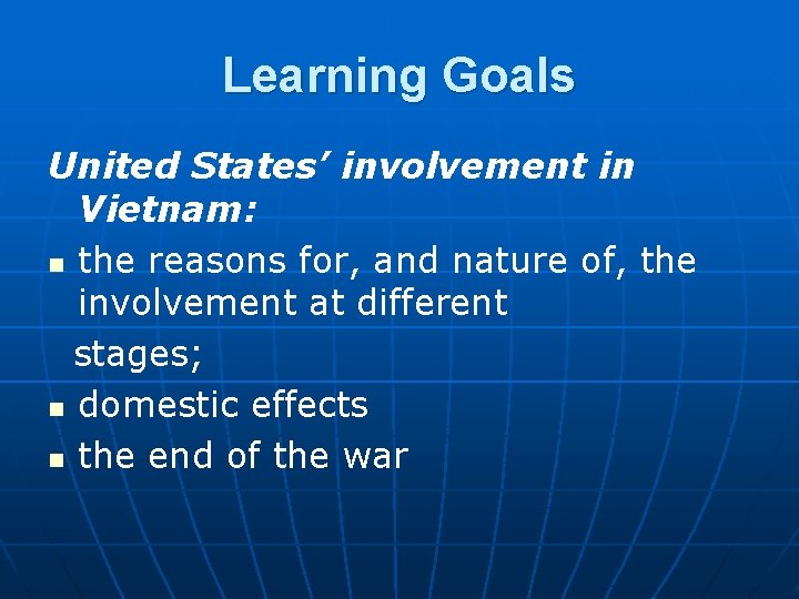 Learning Goals United States’ involvement in Vietnam: n the reasons for, and nature of,