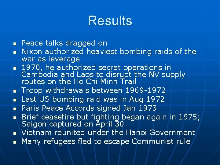 Results n n n n n Peace talks dragged on Nixon authorized heaviest bombing