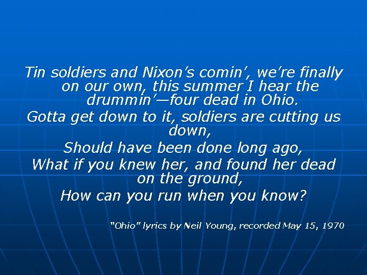 Tin soldiers and Nixon’s comin’, we’re finally on our own, this summer I hear