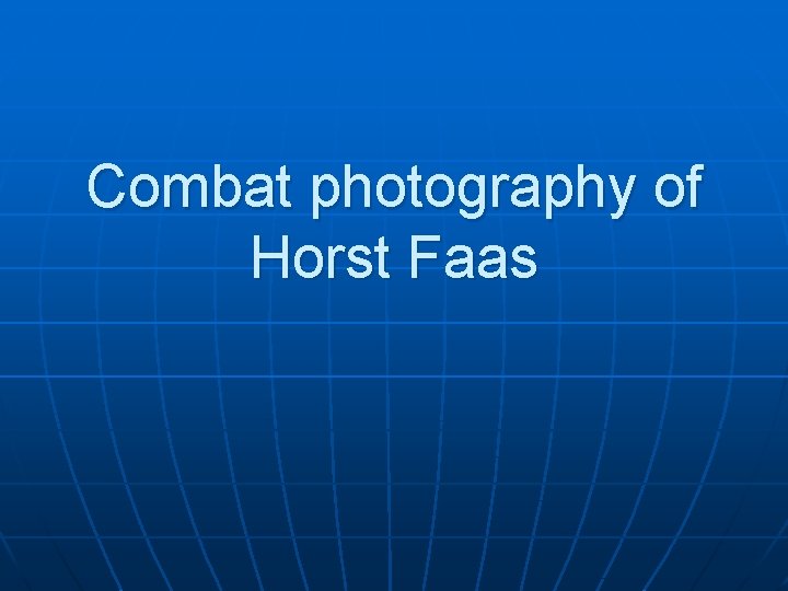 Combat photography of Horst Faas 