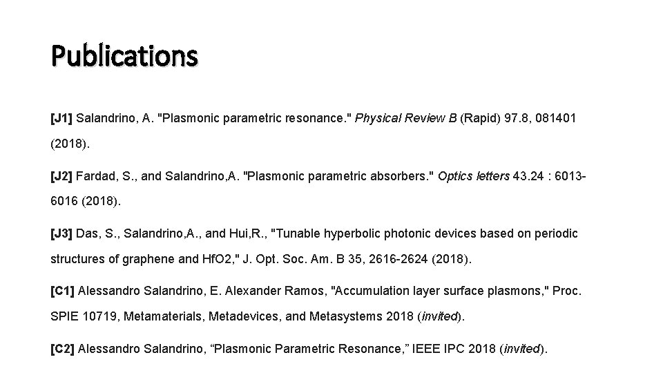 Publications [J 1] Salandrino, A. "Plasmonic parametric resonance. " Physical Review B (Rapid) 97.