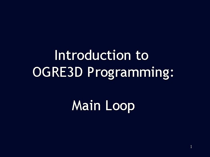 Introduction to OGRE 3 D Programming: Main Loop 1 