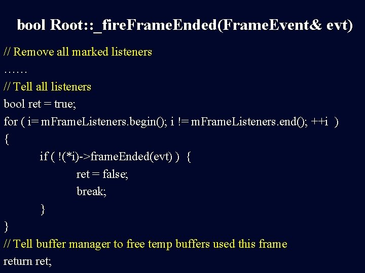 bool Root: : _fire. Frame. Ended(Frame. Event& evt) // Remove all marked listeners ……