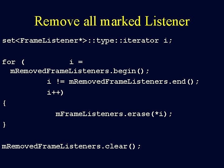 Remove all marked Listener set<Frame. Listener*>: : type: : iterator i; for ( i