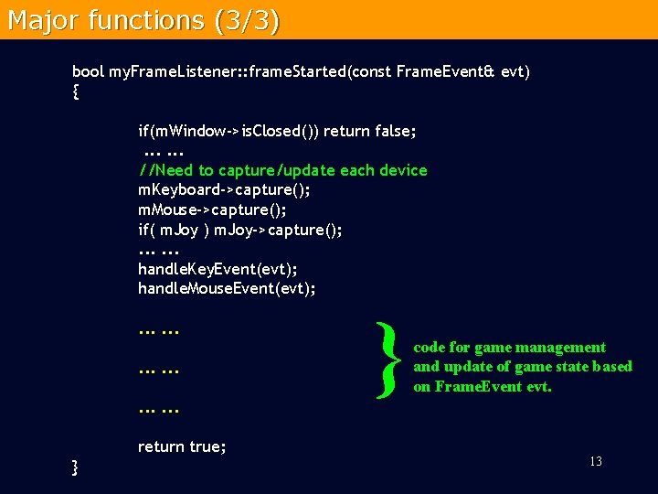 Major functions (3/3) bool my. Frame. Listener: : frame. Started(const Frame. Event& evt) {