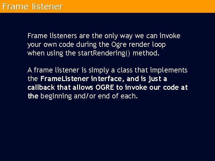 Frame listeners are the only way we can invoke your own code during the