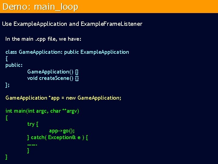 Demo: main_loop Use Example. Application and Example. Frame. Listener In the main. cpp file,
