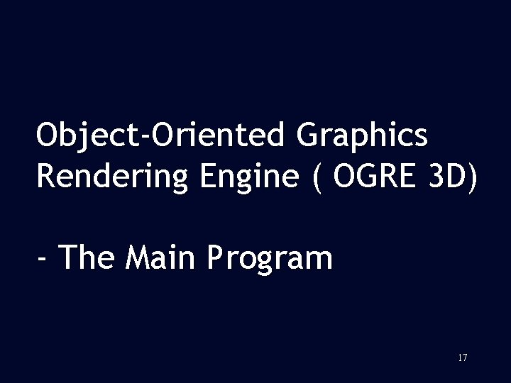 Object-Oriented Graphics Rendering Engine ( OGRE 3 D) - The Main Program 17 