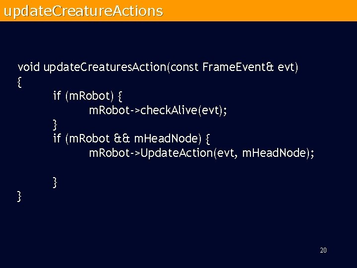 update. Creature. Actions void update. Creatures. Action(const Frame. Event& evt) { if (m. Robot)