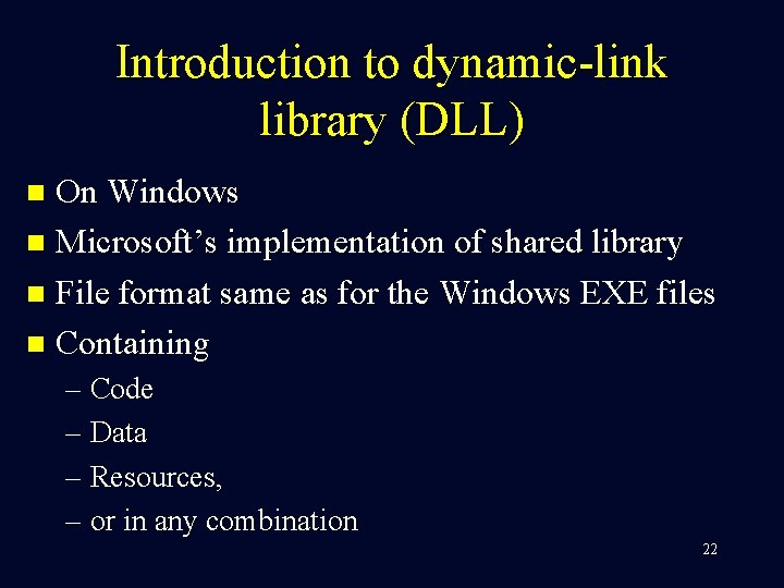 Introduction to dynamic-link library (DLL) On Windows n Microsoft’s implementation of shared library n