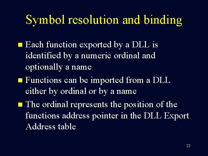 Symbol resolution and binding Each function exported by a DLL is identified by a