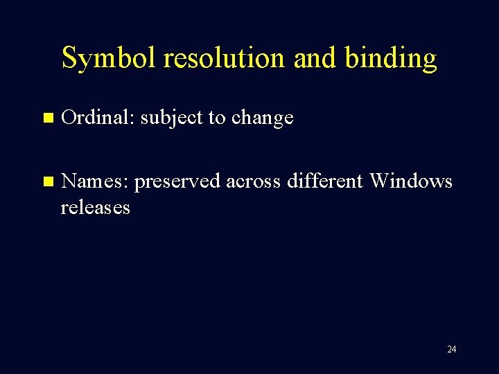Symbol resolution and binding n Ordinal: subject to change n Names: preserved across different