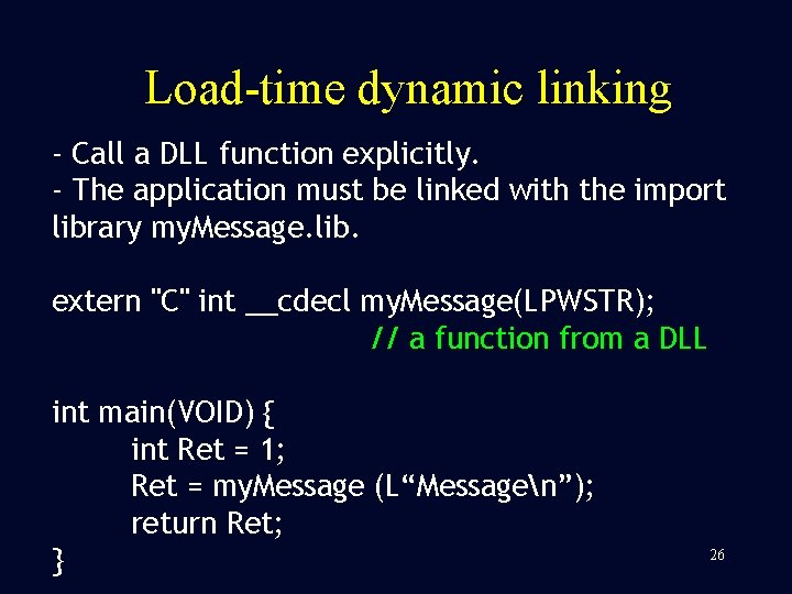 Load-time dynamic linking - Call a DLL function explicitly. - The application must be
