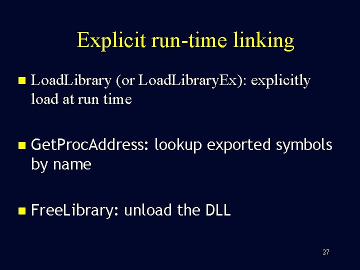 Explicit run-time linking n Load. Library (or Load. Library. Ex): explicitly load at run