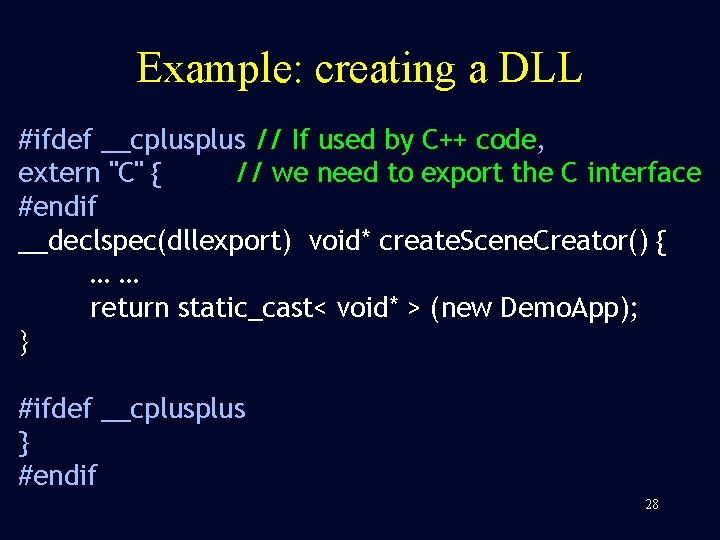 Example: creating a DLL #ifdef __cplus // If used by C++ code, extern "C"