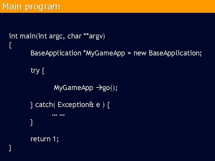 Main program int main(int argc, char **argv) { Base. Application *My. Game. App =
