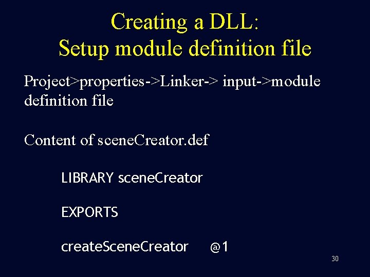 Creating a DLL: Setup module definition file Project>properties->Linker-> input->module definition file Content of scene.