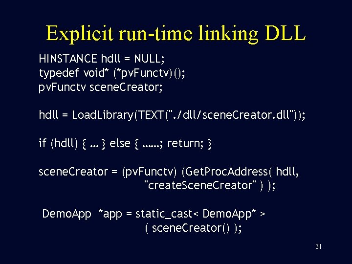 Explicit run-time linking DLL HINSTANCE hdll = NULL; typedef void* (*pv. Functv)(); pv. Functv