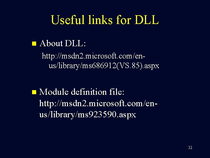 Useful links for DLL n About DLL: http: //msdn 2. microsoft. com/enus/library/ms 686912(VS. 85).
